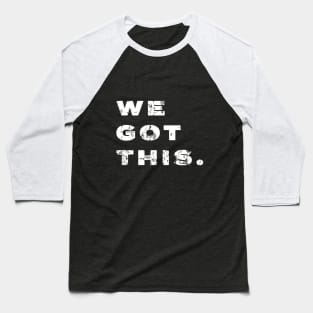 WE GOT THIS. Baseball T-Shirt